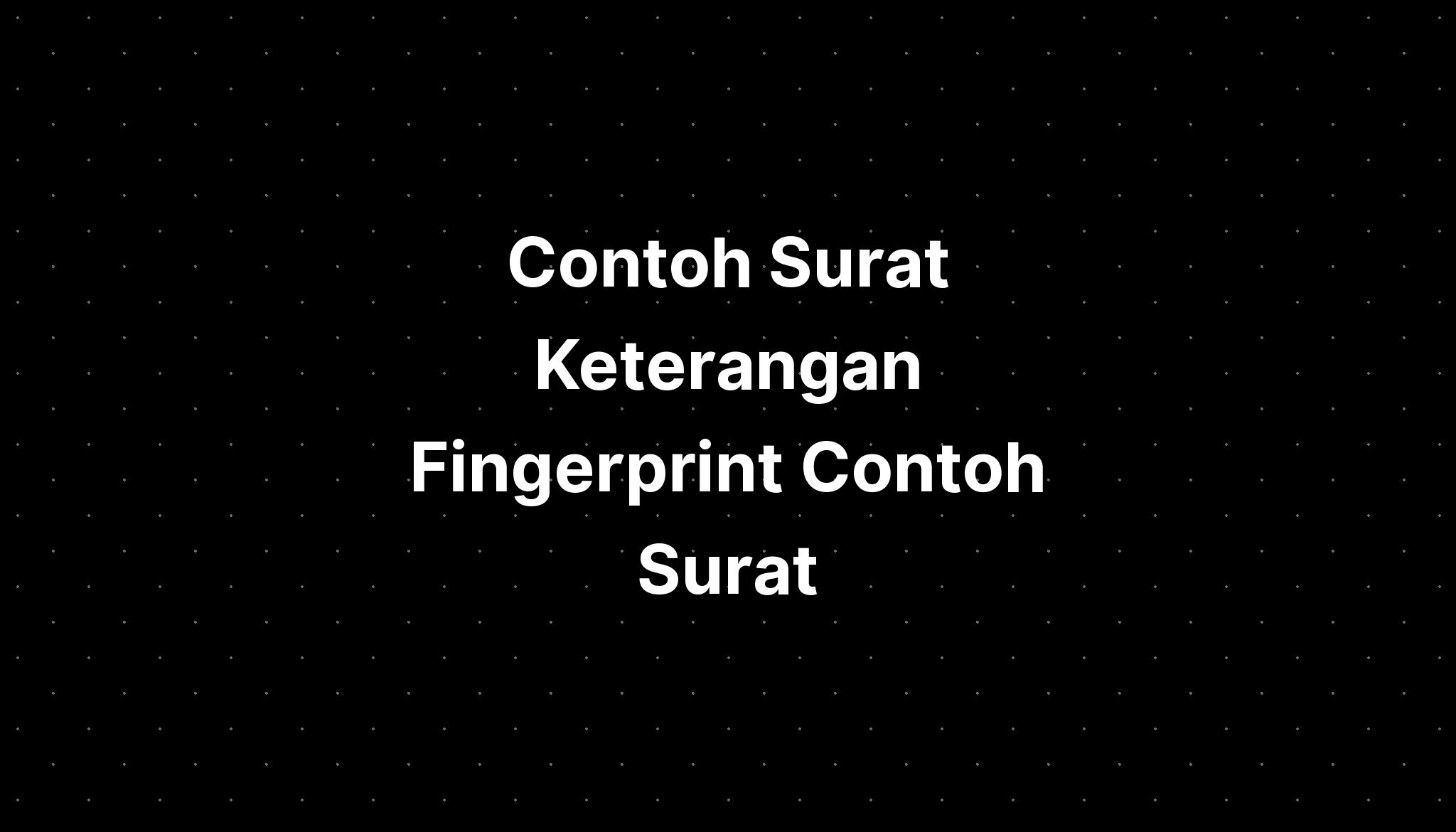 Contoh Surat Keterangan Fingerprint Contoh Surat - IMAGESEE